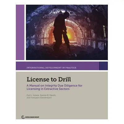 "License to Drill: A Manual on Integrity Due Diligence for Licensing in Extractive Sectors" - ""