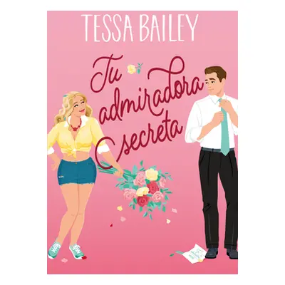 "Tu Admiradora Secreta" - "" ("Bailey Tessa")