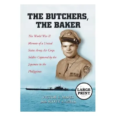 "The Butchers, the Baker: The World War II Memoir of a United States Army Air Corps Soldier Capt