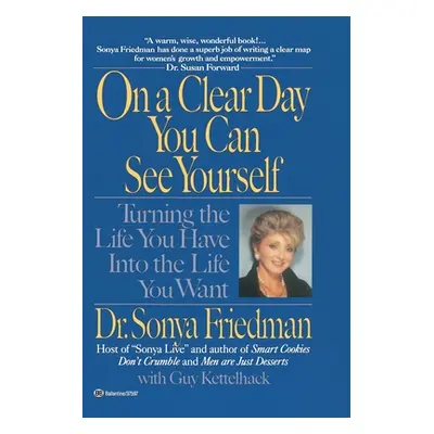 On a Clear Day You Can See Yourself: Turning the Life You Have Into the Life You Want (Friedman 