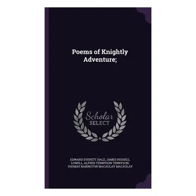 "Poems of Knightly Adventure;" - "" ("Hale Edward Everett")