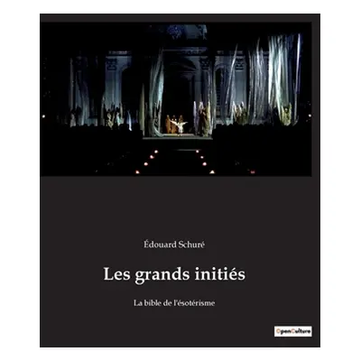 "Les grands initis: La bible de l'sotrisme" - "" ("Schur douard")