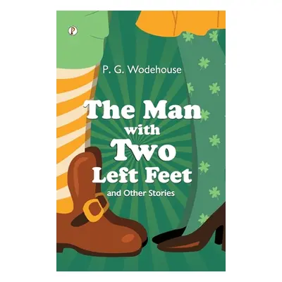 "The Man With Two Left Feet" - "" ("Wodehouse P. G.")