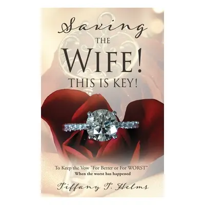 "Saving The Wife! THIS IS KEY!: To Keep the Vow For Better or For WORST""" - "" ("Helms Tiffany 