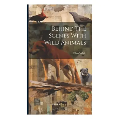 "Behind The Scenes With Wild Animals" - "" ("Velvin Ellen")