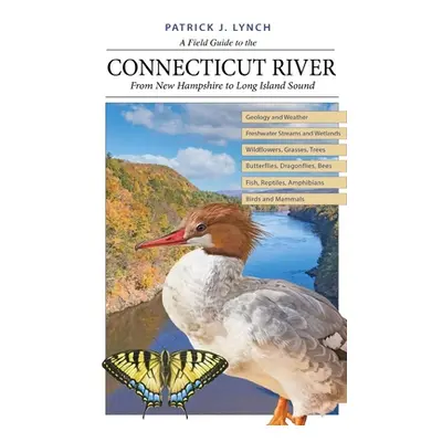 "A Field Guide to the Connecticut River: From New Hampshire to Long Island Sound" - "" ("Lynch P