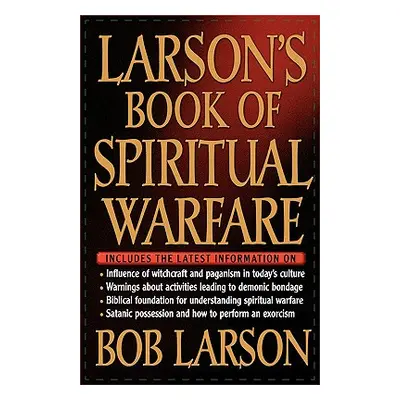 "Larson's Book of Spiritual Warfare" - "" ("Larson Bob")