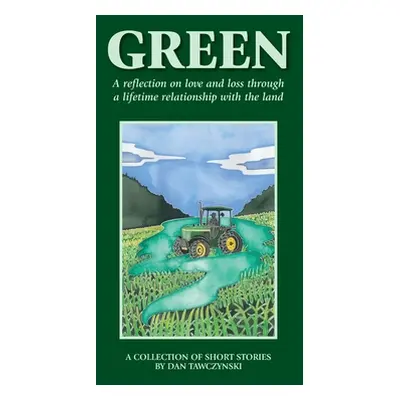 "Green: A reflection on love and loss through a lifetime relationship with the land" - "" ("Tawc