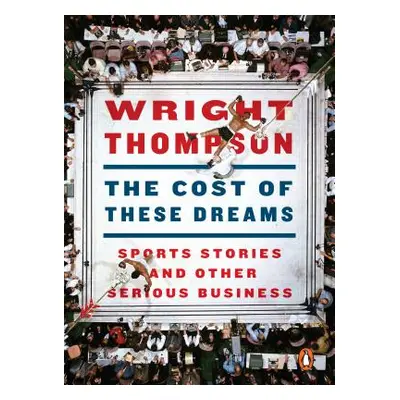 "The Cost of These Dreams: Sports Stories and Other Serious Business" - "" ("Thompson Wright")