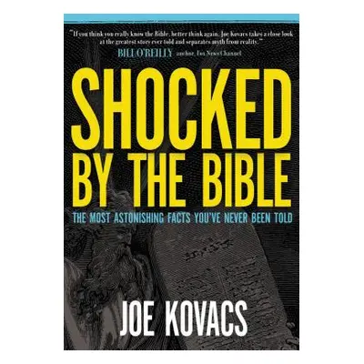 "Shocked by the Bible: The Most Astonishing Facts You've Never Been Told" - "" ("Kovacs Joe")