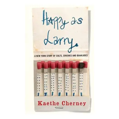 "Happy as Larry: A New York Story of Cults, Crushes and Quaaludes" - "" ("Cherney Kaethe")