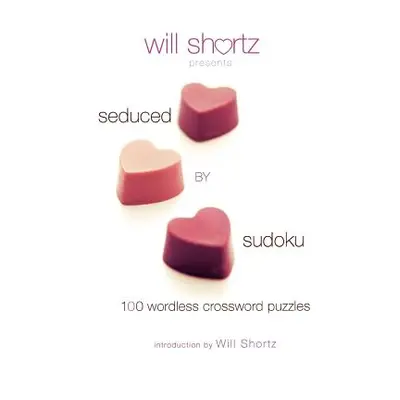 "Will Shortz Presents Seduced by Sudoku: 100 Wordless Crossword Puzzles" - "" ("Shortz Will")