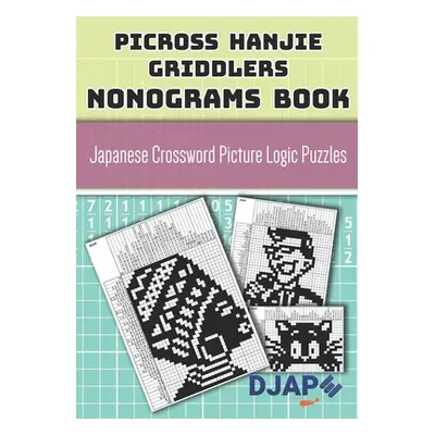 "Picross Hanjie Griddlers Nonograms book: Japanese Crossword Picture Logic Puzzles" - "" ("Djape