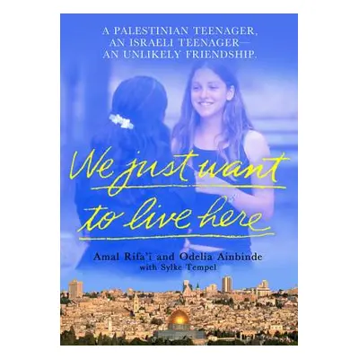 "We Just Want to Live Here: A Palestinian Teenager, an Israeli Teenager, an Unlikely Friendship"