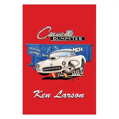 "Corvette Dumpster" - "" ("Larson Ken")