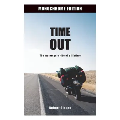 "Time Out - Monochrome Edition: The motorcycle ride of a lifetime" - "" ("Olesen Robert")