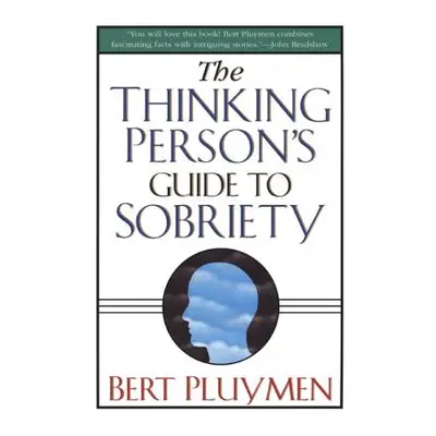 "The Thinking Person's Guide to Sobriety" - "" ("Pluymen Bert")