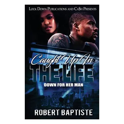 "Caught Up in the Life: Down For Her Man" - "" ("Baptiste Robert")