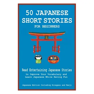 "50 Japanese Short Stories for Beginners Read Entertaining Japanese Stories to Improve Your Voca