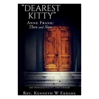 "Dearest Kitty: Anne Frank: Then and Now" - "" ("Ekdahl Kenneth")