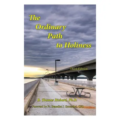 "The Ordinary Path to Holiness: The treasure of Catholic spirituality re-presented for our times