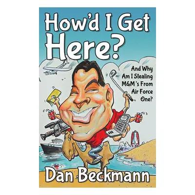 "How'd I Get Here? and Why Am I Stealing M&m's from Air Force One?" - "" ("Beckmann Dan")