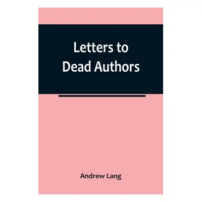 "Letters to Dead Authors" - "" ("Lang Andrew")