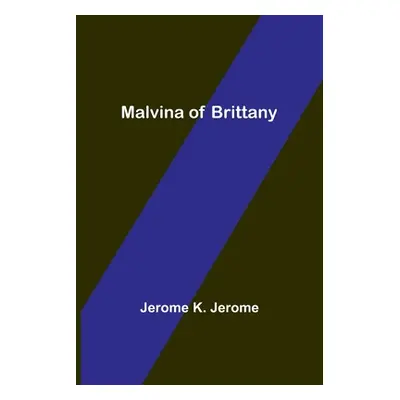 "Malvina of Brittany" - "" ("K. Jerome Jerome")