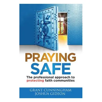 "Praying Safe: The professional approach to protecting faith communities" - "" ("Cunningham Gran