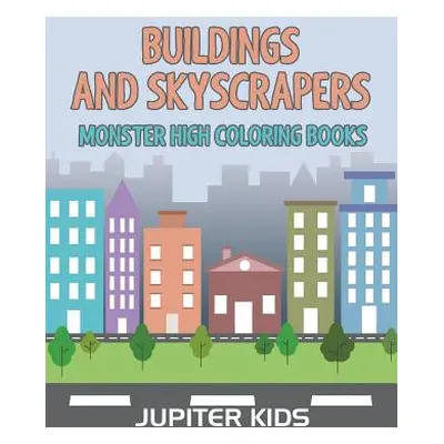 "Buildings and Skyscrapers: Monster High Coloring Books" - "" ("Jupiter Kids")