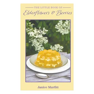 "The Little Book of Elderflowers and Berries" - "" ("Murfitt Janice")