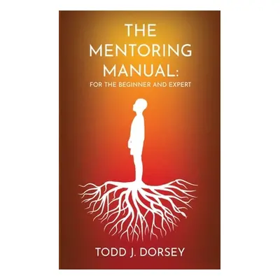 "The Mentoring Manual" - "" ("Dorsey Todd J.")