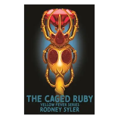 "The Caged Ruby: Yellow Fever Series Book 1" - "" ("Syler Rodney")