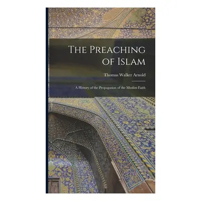 "The Preaching of Islam: A History of the Propagation of the Muslim Faith" - "" ("Arnold Thomas 