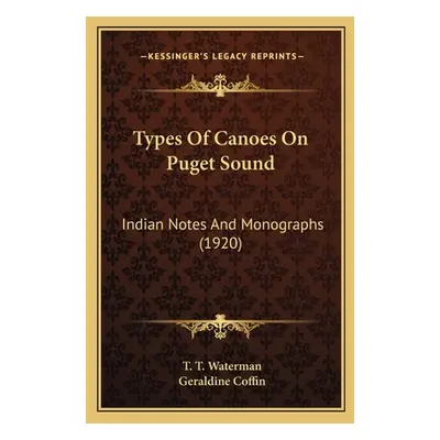 "Types Of Canoes On Puget Sound: Indian Notes And Monographs (1920)" - "" ("Waterman T. T.")