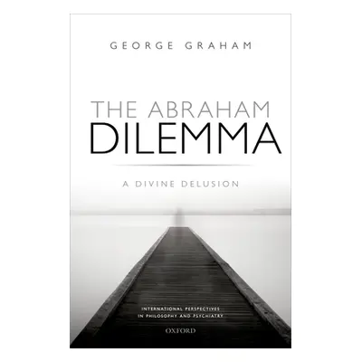 "The Abraham Dilemma: A Divine Delusion" - "" ("Graham George")