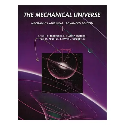 "The Mechanical Universe: Mechanics and Heat" - "" ("Frautschi Steven C.")