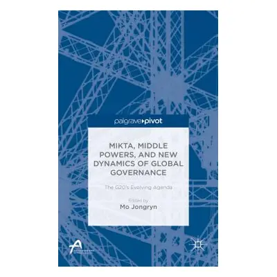 "Mikta, Middle Powers, and New Dynamics of Global Governance: The G20's Evolving Agenda" - "" ("