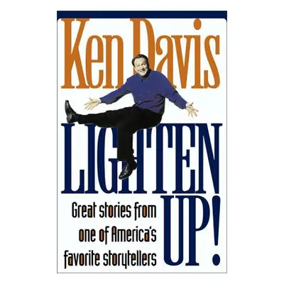 "Lighten Up!: Great Stories from One of America's Favorite Storytellers" - "" ("Davis Ken")