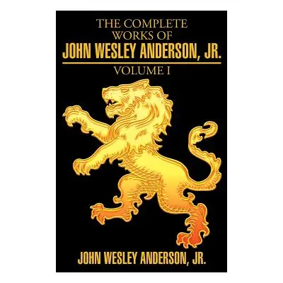 "The Complete Works of John Wesley Anderson, Jr." - "" ("Anderson John Wesley Jr.")