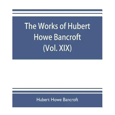 "The works of Hubert Howe Bancroft (Volume XIX) History of California (Vol. II) 1801-1824." - ""