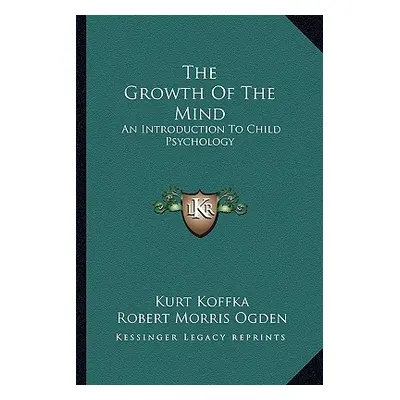 "The Growth Of The Mind: An Introduction To Child Psychology" - "" ("Koffka Kurt")