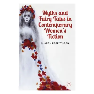 "Myths and Fairy Tales in Contemporary Women's Fiction: From Atwood to Morrison" - "" ("Wilson S