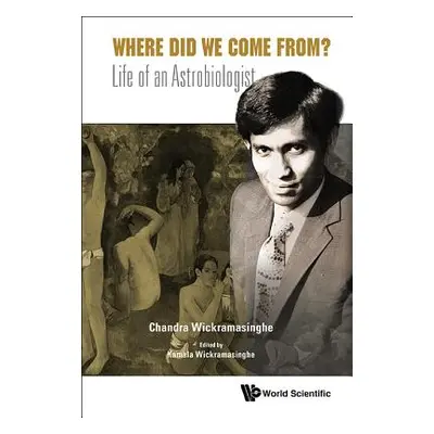 "Where Did We Come From?: Life of an Astrobiologist" - "" ("Wickramasinghe Nalin Chandra")