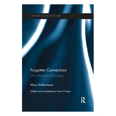 "Forgotten Connections: On culture and upbringing" - "" ("Mollenhauer Klaus")