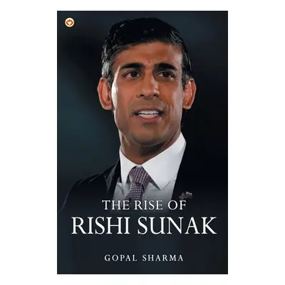 "The Rise of Rishi Sunak" - "" ("Sharma Gopal")