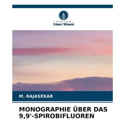 "Monographie ber Das 9,9'-Spirobifluoren" - "" ("Rajasekar M.")