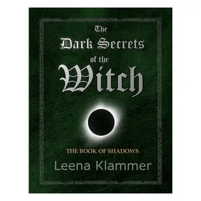 "The Dark Secrets of the Witch: The Book of Shadows" - "" ("Klammer Leena")