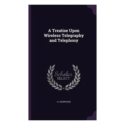 "A Treatise Upon Wireless Telegraphy and Telephony" - "" ("Hoppough C. I.")