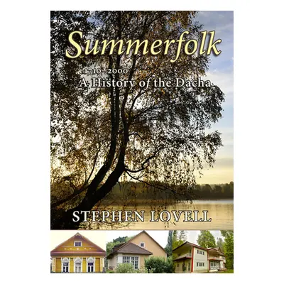 "Summerfolk: A History of the Dacha, 1710-2000" - "" ("Lovell Stephen")